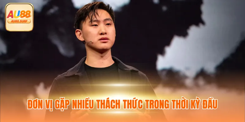 Tác Giả Index Trần - Phát Triển Nền Tảng Giải Trí AU88 2 Đơn vị gặp nhiều thách thức trong thời kỳ đầu