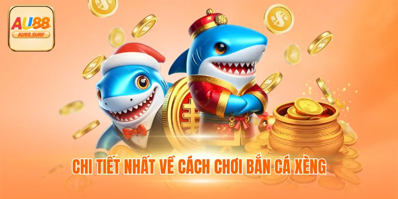 Bắn Cá Xèng Đổi Thưởng - Game Săn Mồi Hot Thưởng Tiền Mặt 3 Chi tiết nhất về cách chơi bắn cá xèng