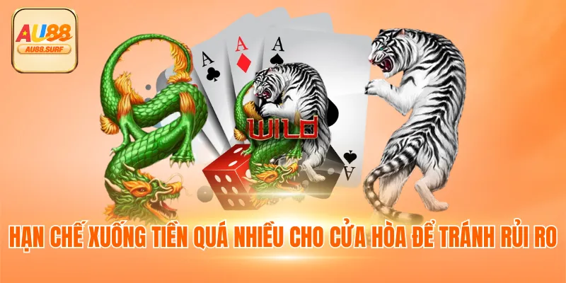 Bài Rồng Hổ - Thông Tin Luật & Mẹo Chơi Thắng Nhanh 4 Hạn chế xuống tiền quá nhiều cho cửa hòa để tránh rủi ro