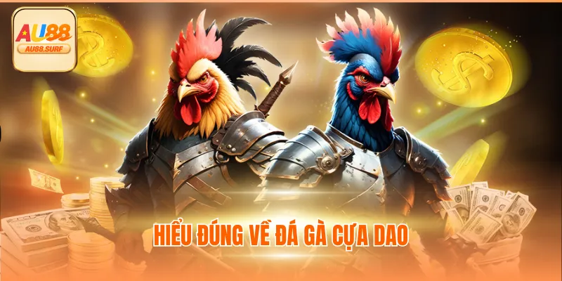 Đá Gà Cựa Dao - Xem Trực Tiếp Chọi Gà Bên Cam Tại Au88 2 Hiểu đúng về đá gà cựa dao