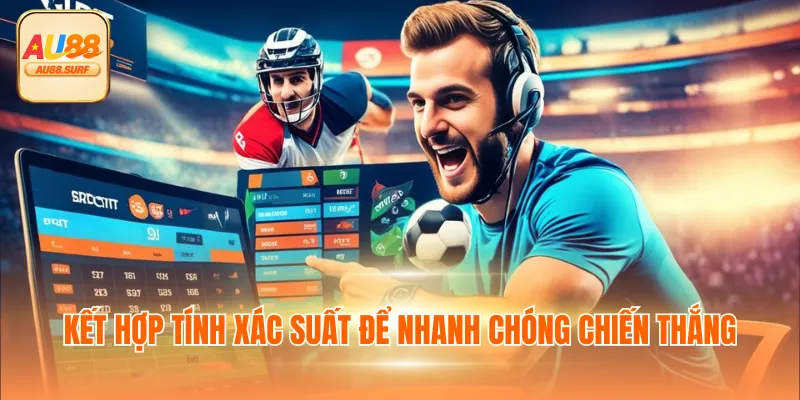 Kèo Rung - AU88 Chia Sẻ 3 Cách Chiến Thắng Hiệu Quả 4 Kết hợp tính xác suất để nhanh chóng chiến thắng