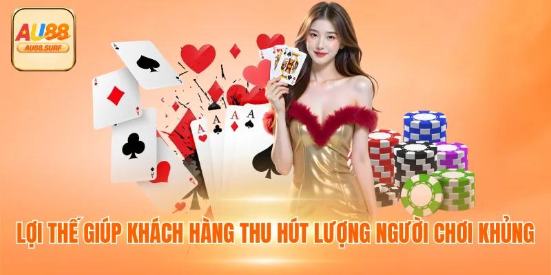 Game Bài AU88 - Sân Chơi Xanh Chính Thắng Lớn Mỗi Ngày 3 Lợi thế giúp khách hàng thu hút lượng người chơi khủng