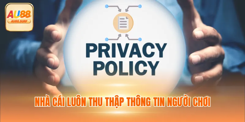 Chính Sách Bảo Mật AU88 Và Trách Nhiệm Của Hội Viên 2 Nhà cái luôn thu thập thông tin người chơi