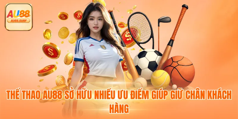 Thể Thao AU88 - Thiên Đường Giải Trí Ăn Tiền Mặt Xanh Chín 4 Thể thao AU88 sở hữu nhiều ưu điểm giúp giữ chân khách hàng
