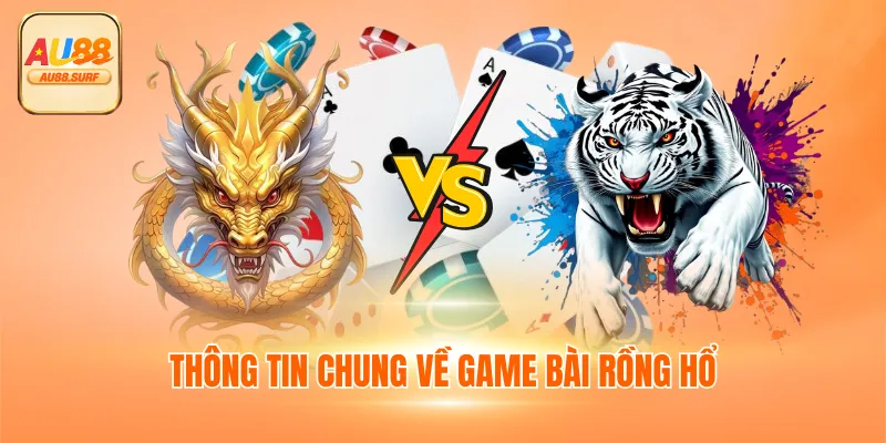 Bài Rồng Hổ - Thông Tin Luật & Mẹo Chơi Thắng Nhanh 2 Thông tin chung về game bài rồng hổ