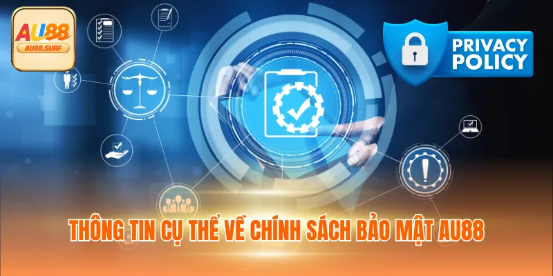 Chính Sách Bảo Mật AU88 Và Trách Nhiệm Của Hội Viên 1 Thông tin cụ thể về chính sách bảo mật AU88