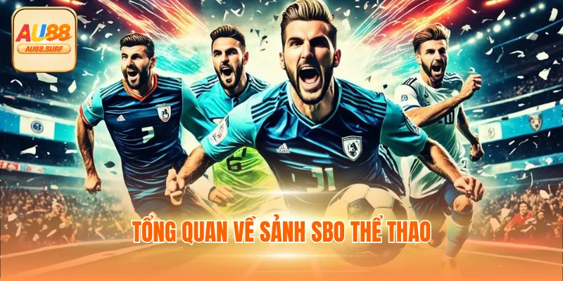 Sảnh SBO - Nhà Cung Cấp Thể Thao AU88 Uy Tín Đến Từ Singapore 2 Tổng quan về sảnh SBO thể thao