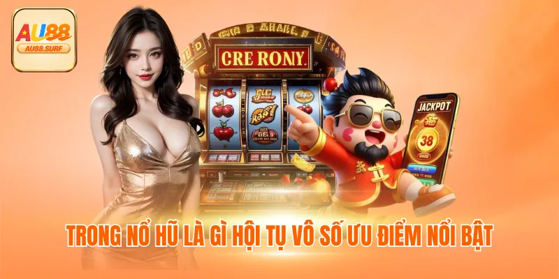 Nổ Hũ Là Gì? Những Lý Do Bạn Nên Tham Gia Sảnh Game Này 4 Trong nổ hũ là gì hội tụ vô số ưu điểm nổi bật