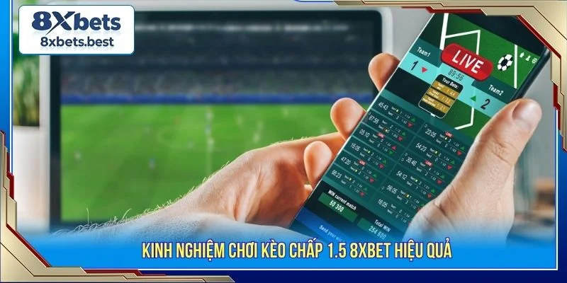 Kèo Chấp 1.5 8XBET: Cách Đọc Kèo Và Đặt Cược Chuẩn 4 Áp dụng một số mẹo cược thực tế giúp bạn nâng cao tỷ lệ thắng