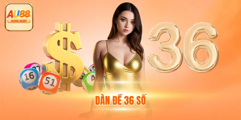 Dàn Đề 36 Số - Bí Quyết Rinh Thưởng Giá Trị Dễ Dàng 1 Dàn Đề 36 Số - Bí Quyết Rinh Thưởng Giá Trị Dễ Dàng