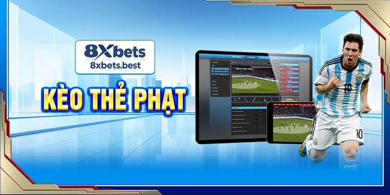 Kèo Thẻ Phạt 8XBET: Luật Chơi Và Mẹo Cược Hiệu Quả 1 kèo thẻ phạt